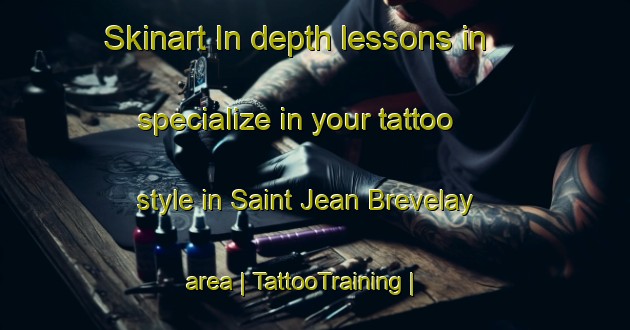 Skinart In-depth lessons in specialize in your tattoo style in Saint Jean Brevelay area | TattooTraining | TattooClasses | SkinartTraining-France